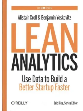 Lean Analytics. Use Data to Build a Better Startup Faster (Lean Series) Lean Analytics. Use Data to Build a Better Startup Faster (Lean Series)