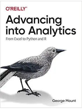 Advancing into Analytics: From Excel to Python and R, George Mount Advancing into Analytics: From Excel to Python and R, George Mount