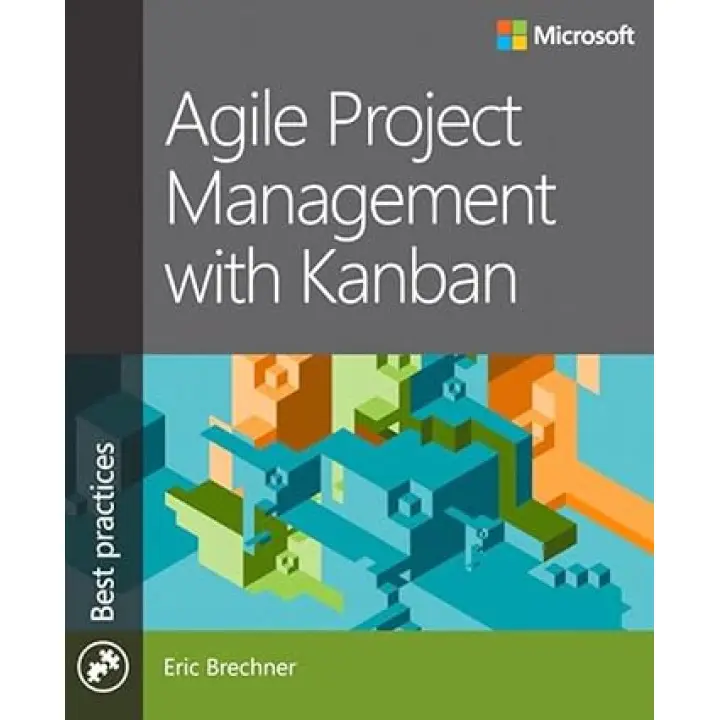 Agile Project Management with Kanban (Developer Best Practices) 1st Edition. Eric Brechner