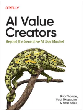 AI Value Creators. Rob Thomas, Paul Zikopoulos, Kate Soule