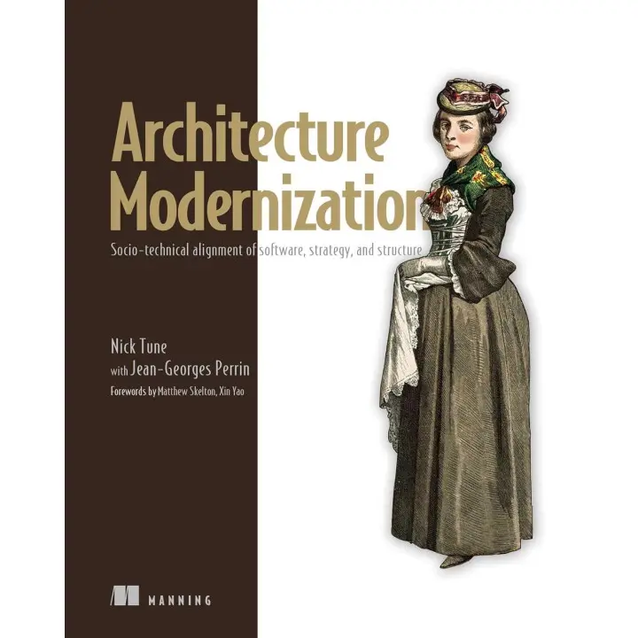 Architecture Modernization: Socio-technical alignment of software, strategy, and structure. Nick Tune