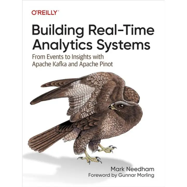 Building Real-Time Analytics Systems: From Events to Insights with Apache Kafka and Apache Pinot 1st Edition. Mark Needham