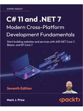 C# 11 and .NET 7 – Modern Cross-Platform Development Fundamentals. Mark J. Price 7th Edition