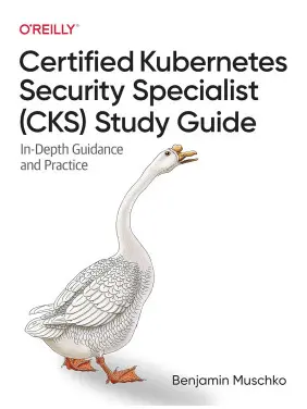 Certified Kubernetes Security Specialist (CKS) Study Guide: In-Depth Guidance and Practice. Benjamin Muschko Certified Kubernetes Security Specialist (CKS) Study Guide: In-Depth Guidance and Practice. Benjamin Muschko