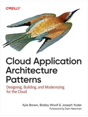 Cloud Application Architecture Patterns. Kyle Brown, Bobby Woolf, Joseph Yoder