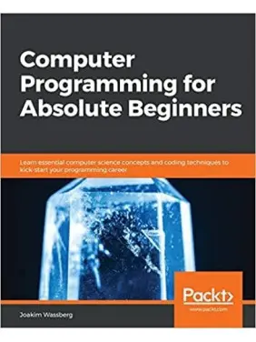 Computer Programming for Absolute Beginners, Joakim Wassberg Computer Programming for Absolute Beginners, Joakim Wassberg