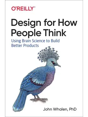 Design for How People Think: Using Brain Science to Build Better Products. 1st Ed. John Whalen (english)