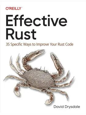 Effective Rust: 35 Specific Ways to Improve Your Rust Code. David Drysdale