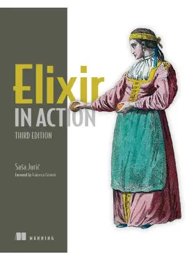 Elixir in Action. 3rd Edition. Sasa Juric