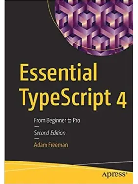 Essential TypeScript 4: From Beginner to Pro 2nd Edition Adam Freeman Essential TypeScript 4: From Beginner to Pro 2nd Edition Adam Freeman