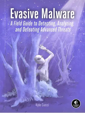 Evasive Malware: A Field Guide to Detecting, Analyzing, and Defeating Advanced Threats. Kyle Cucci