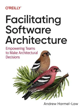 Facilitating Software Architecture: Empowering Teams to Make Architectural Decisions. Andrew Harmel-Law Facilitating Software Architecture: Empowering Teams to Make Architectural Decisions. Andrew Harmel-Law