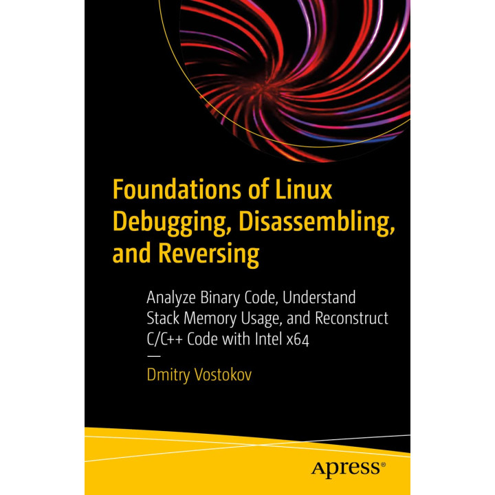 Foundations of Linux Debugging, Disassembling, and Reversing. Dmitry Vostokov