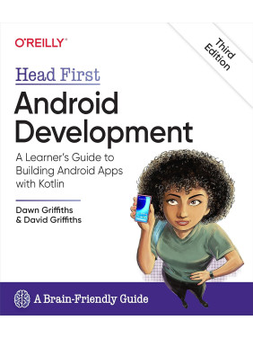 Head First Android Development: A Learner's Guide to Building Android Apps with Kotlin. 3rd Edition. Dawn Griffiths, David Griffiths