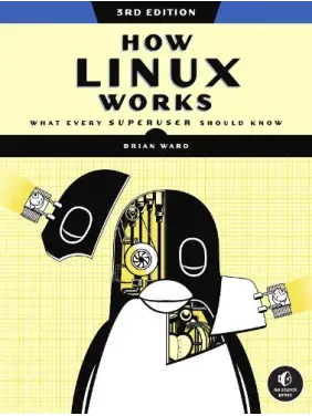 How Linux Works: What Every Superuser Should Know 3rd Edition. Brian Ward