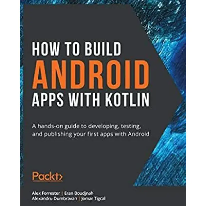 How to Build Android Apps with Kotlin. Alex Forrester
