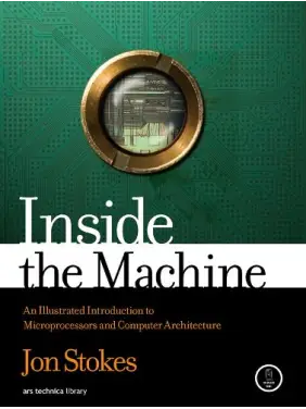 Inside the Machine: An Illustrated Introduction to Microprocessors and Computer Architecture. Jon Stokes Inside the Machine: An Illustrated Introduction to Microprocessors and Computer Architecture. Jon Stokes
