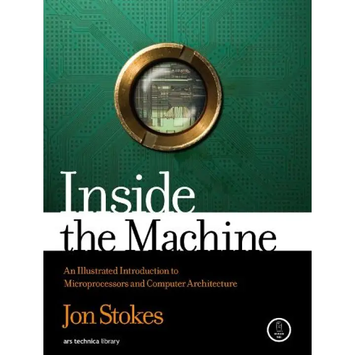 Inside the Machine: An Illustrated Introduction to Microprocessors and Computer Architecture, Jon Stokes 