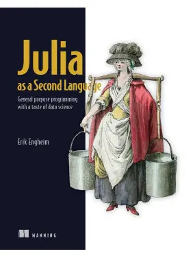 Julia as a Second Language: General purpose programming with a taste of data science. Erik Engheim