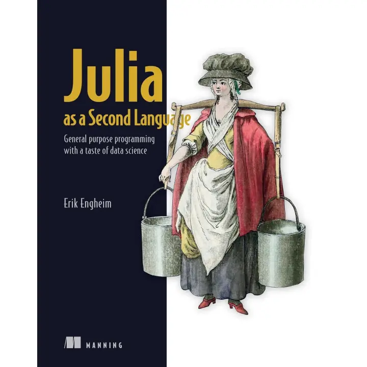 Julia as a Second Language: General purpose programming with a taste of data science. Erik Engheim