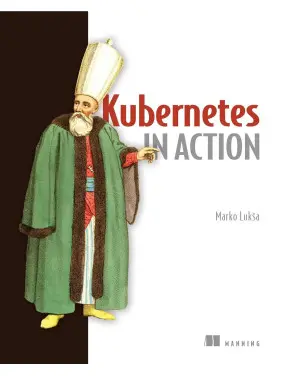 Kubernetes in Action. Marko Luksa Kubernetes in Action. Marko Luksa