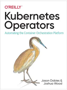 Kubernetes Operators: Automating the Container Orchestration Platform 1st Edition. Jason Dobies Kubernetes Operators: Automating the Container Orchestration Platform 1st Edition. Jason Dobies