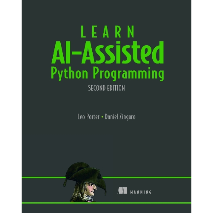 Learn AI-Assisted Python Programming, Second Edition: With GitHub Copilot and ChatGPT. Daniel Zingaro, Leo Porter