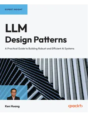 LLM Design Patterns: A Practical Guide to Building Robust and Efficient AI Systems. Ken Huang