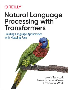 Natural Language Processing with Transformers. Lewis Tunstall, Leandro von Werra, Thomas Wolf