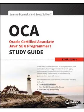 OCA: Oracle Certified Associate Java SE 8 Programmer I Study Guide: Exam 1Z0-808 1st Edition, Jeanne Boyarsky, Scott Selikoff