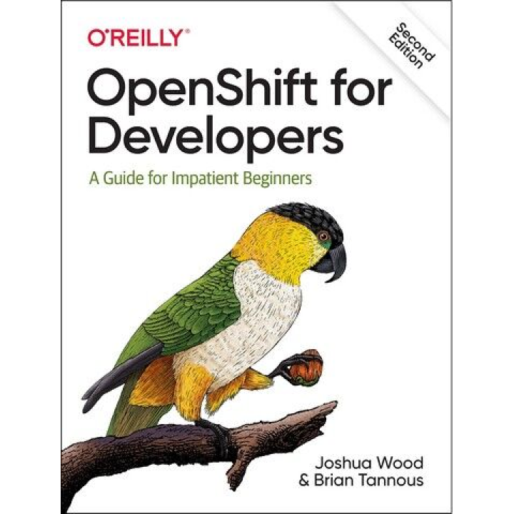 OpenShift for Developers: A Guide for Impatient Beginners. Joshua Wood, Brian Tannous. 2nd Ed.