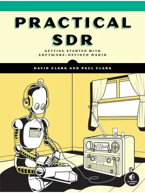 Practical SDR: Getting Started with Software-Defined Radio. David Clark, Paul Clark
