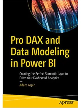 Pro DAX and Data Modeling in Power BI: Creating the Perfect Semantic Layer to Drive Your Dashboard Analytics