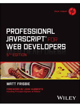 Professional JavaScript for Web Developers (Tech Today). 5th Edition. Matt Frisbie