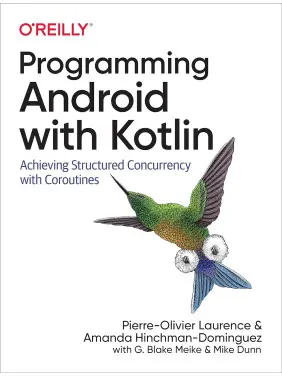 Programming Android with Kotlin. Pierre-Olivier Laurence, Amanda Hinchman-Dominguez Programming Android with Kotlin. Pierre-Olivier Laurence, Amanda Hinchman-Dominguez