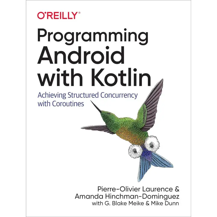 Programming Android with Kotlin. Pierre-Olivier Laurence, Amanda Hinchman-Dominguez