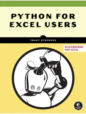 Python for Excel Users: Boost Productivity Without Becoming a Programmer. Tracy Stephens