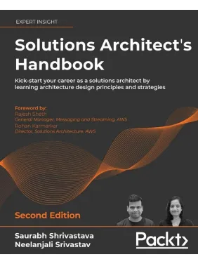 Solutions Architect's Handbook. Saurabh Shrivastava Solutions Architect's Handbook. Saurabh Shrivastava
