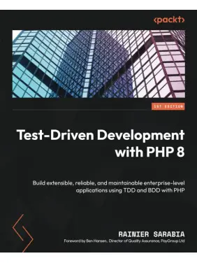 Test-Driven Development with PHP 8: Build extensible, reliable, and maintainable enterprise-level applications using TDD and BDD with PHP