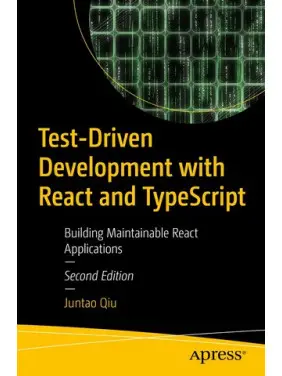 Test-Driven Development with React and TypeScript: Building Maintainable React Applications 2ed Test-Driven Development with React and TypeScript: Building Maintainable React Applications 2ed