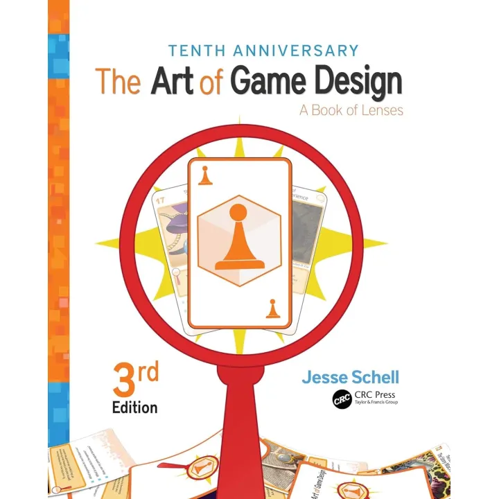 The Art of Game Design: A Book of Lenses. 3rd Edition. Jesse Schell (color edition)
