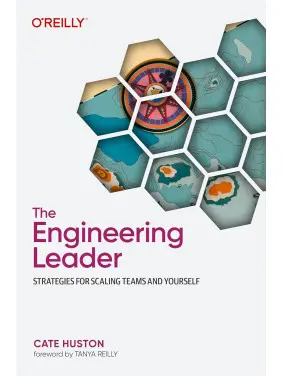 The Engineering Leader: Strategies for Scaling Teams and Yourself. Cate Huston