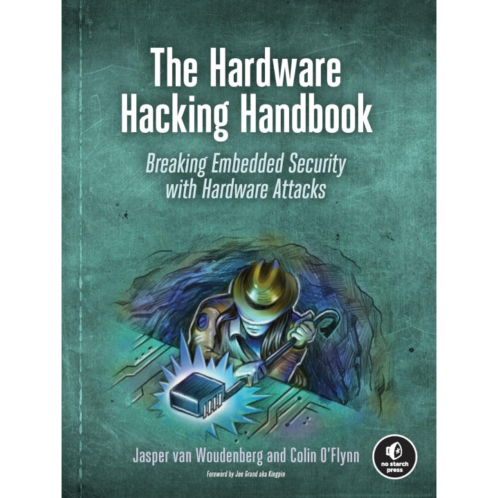 The Hardware Hacking Handbook: Breaking Embedded Security with Hardware Attacks. Jasper van Woudenberg, Colin O'Flynn