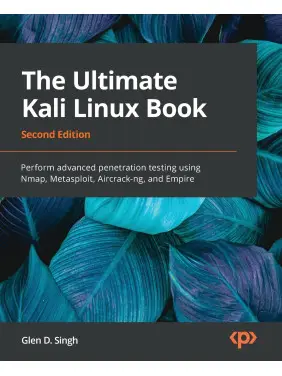 The Ultimate Kali Linux Book. 2nd Edition. Glen D Singh