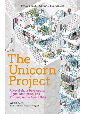 The Unicorn Project: A Novel about Developers, Digital Disruption, and Thriving in the Age of Data. Kindle Edition. Gene Kim 
