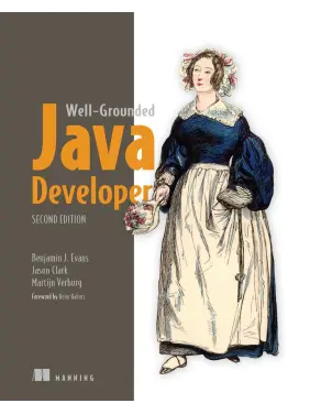 The Well-Grounded Java Developer, Second Edition. Benjamin Evans, Jason Clark, and Martijn Verburg