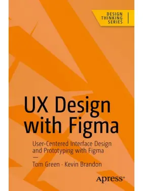 UX Design with Figma First Edition. Tom Green, Kevin Brandon