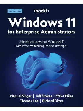 Windows 11 for Enterprise Administrators: Unleash the power of Windows 11 with effective techniques and strategies. 2nd Edition