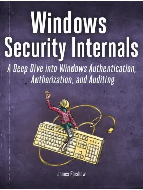 Windows Security Internals. James Forshaw