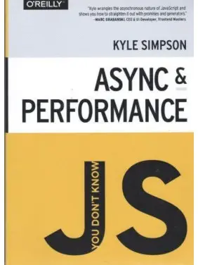 You don't Know JS: Async & Performance. Kyle Simpson You don't Know JS: Async & Performance. Kyle Simpson